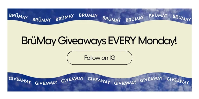 BrüMay Giveaways Every Monday! - Follow on IG