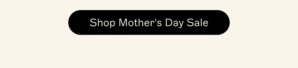 [ SHOP MOTHER'S DAY SALE ]