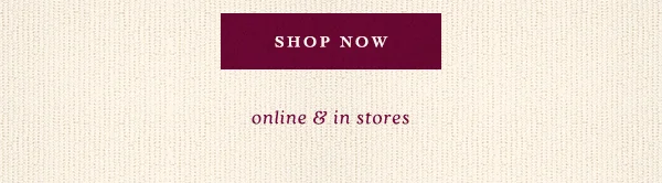 Shop Now online & in stores