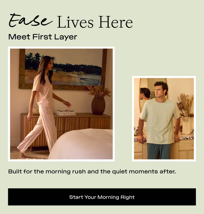 Ease Lives Here - Start Your Morning Right, Shop First Layer Collection