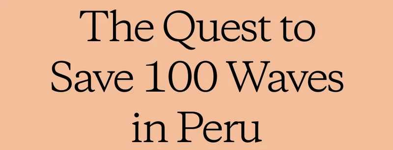The Quest to Save 100 Waves in Peru