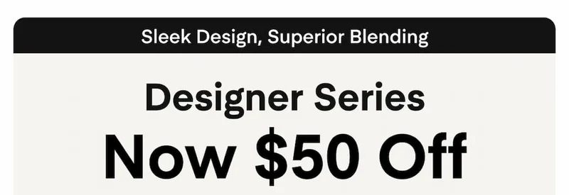 Designer Series - $50 Off