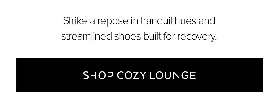 STRIKE A REPOSE IN TRANQUIL HUES AND STREAMLINED SHOES BUILT FOR RECOVERY