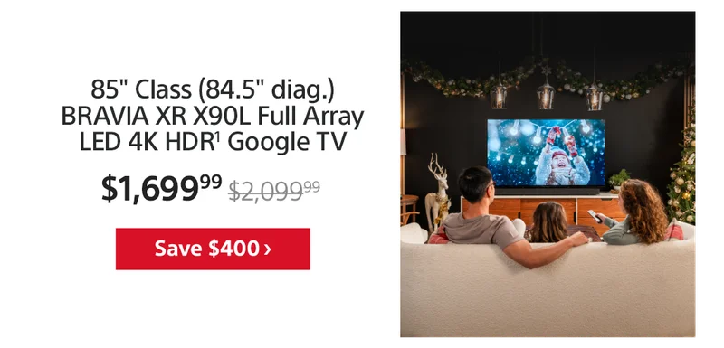 Save $500: 85" Class (84.5" diag.) BRAVIA XR X90L Full Array LED 4K HDR¹ Google TV