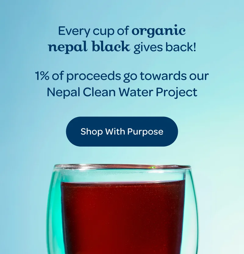 Every cup of Organic Nepal Black gives back! - Shop with Purpose