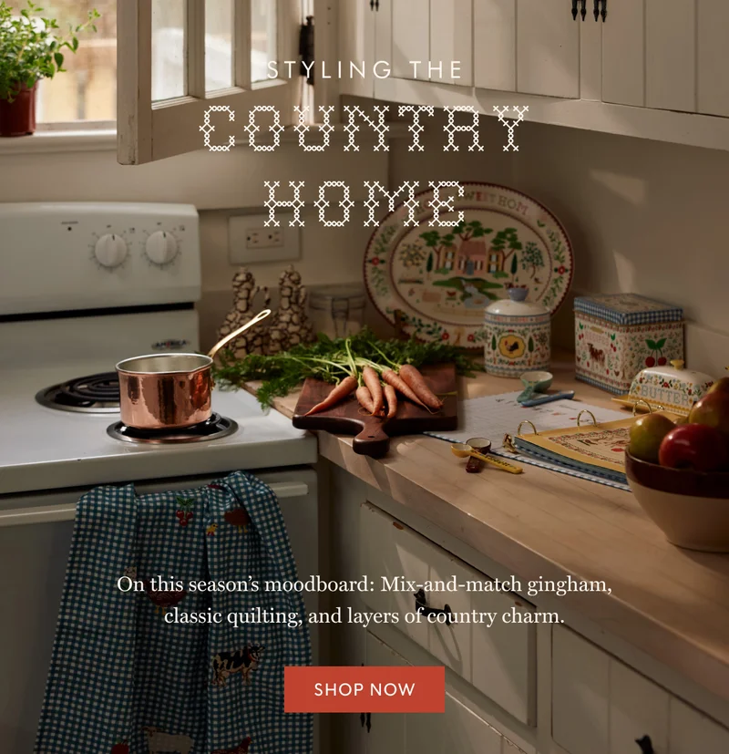 Styling THE COUNTRY HOME On this season’s moodboard: Mix-and-match gingham, classic quilting, and layers of country charm. Shop now