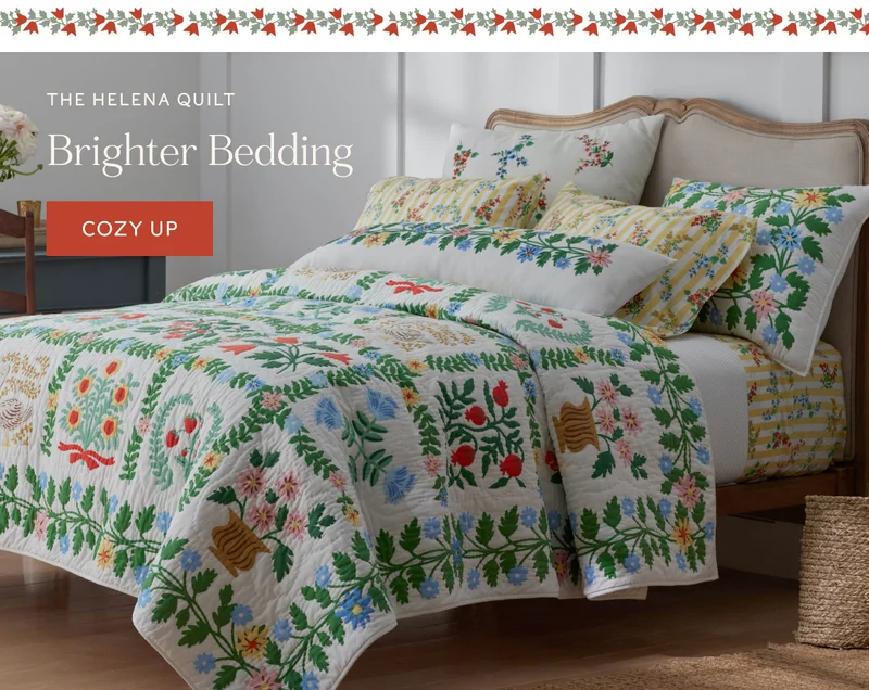 The Helena quilt Brighter Bedding Our collection with Corkcicle pairs our signature florals with their innovative, triple-insulated drinkware—so you can enjoy your favorite hot or cold beverage anytime, anywhere. cozy up