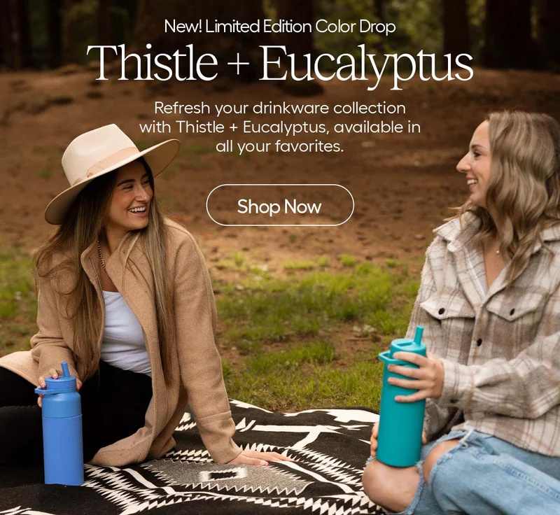 New! Limited Edition Color Drop- Thistle + Eucalyptus: Refresh your drinkware collection with Thistle + Eucalyptus, available in all your favorite. Shop Now