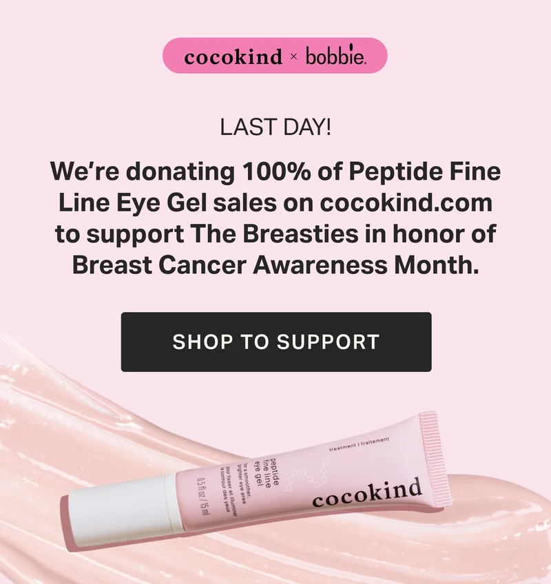 cocokind x bobbie 100% of cocokind.com net profits on 10/13 & 14 will be donated to support The Breasties - the first all-inclusive nonprofit organization that creates community for survivors, previvors, stage 4 thrivers, and caregivers impacted by breast and gynecologic cancers.