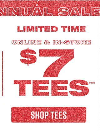 Limited Time Online and In-Store $7 Tees. Shop Tees