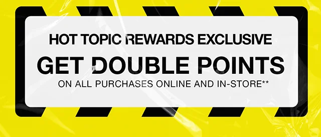 Hours Left. Hot Topic Rewards Exclusive Get Double Points On All Purchases Online And In-Store