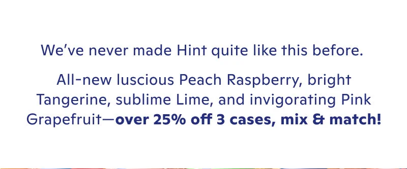 we've never made Hint quite like this before