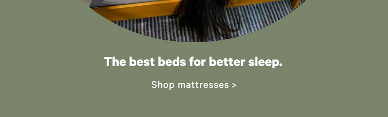 The best beds for better sleep.