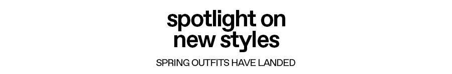 Spotlight on new styles: Spring outfits have landed