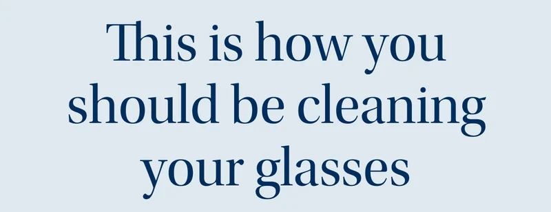 This is how you should be cleaning your glasses