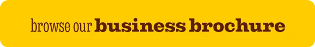 BROWSE OUR BUSINESS BROCHURE