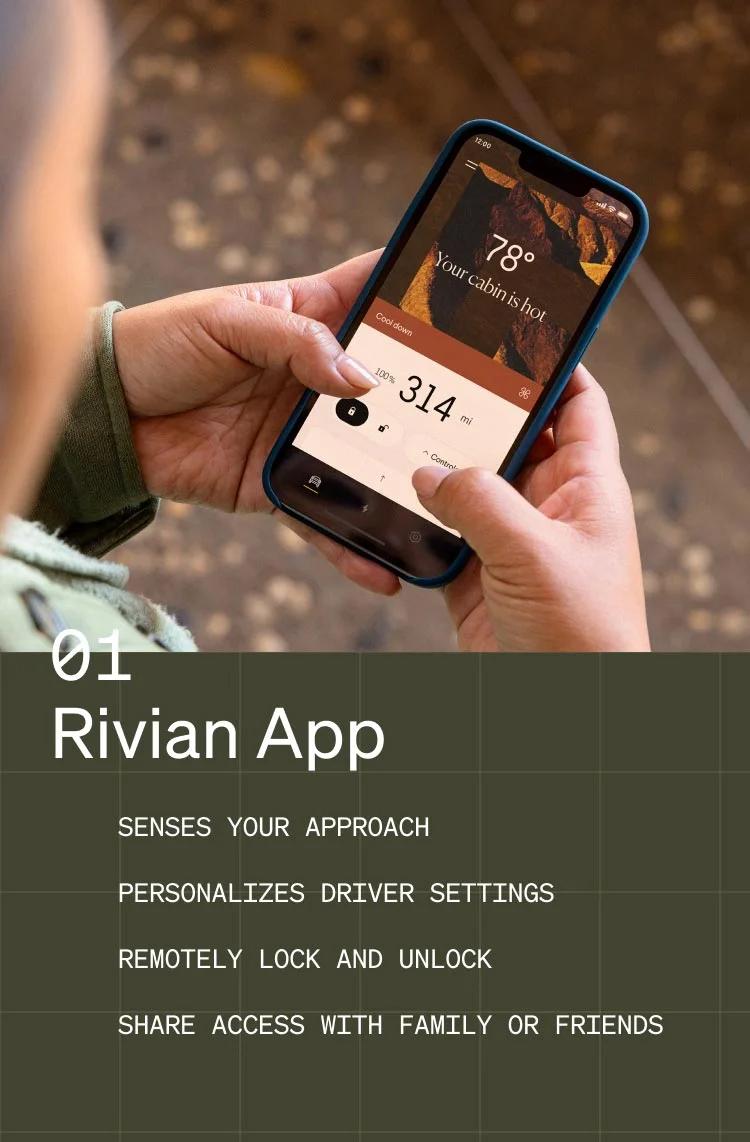 01: Rivian App - SENSES YOUR APPROACH - PERSONALIZES DRIVER SETTINGS - REMOTELY LOCK AND UNLOCK - SHARE ACCESS WITH FAMILY OR FRIENDS