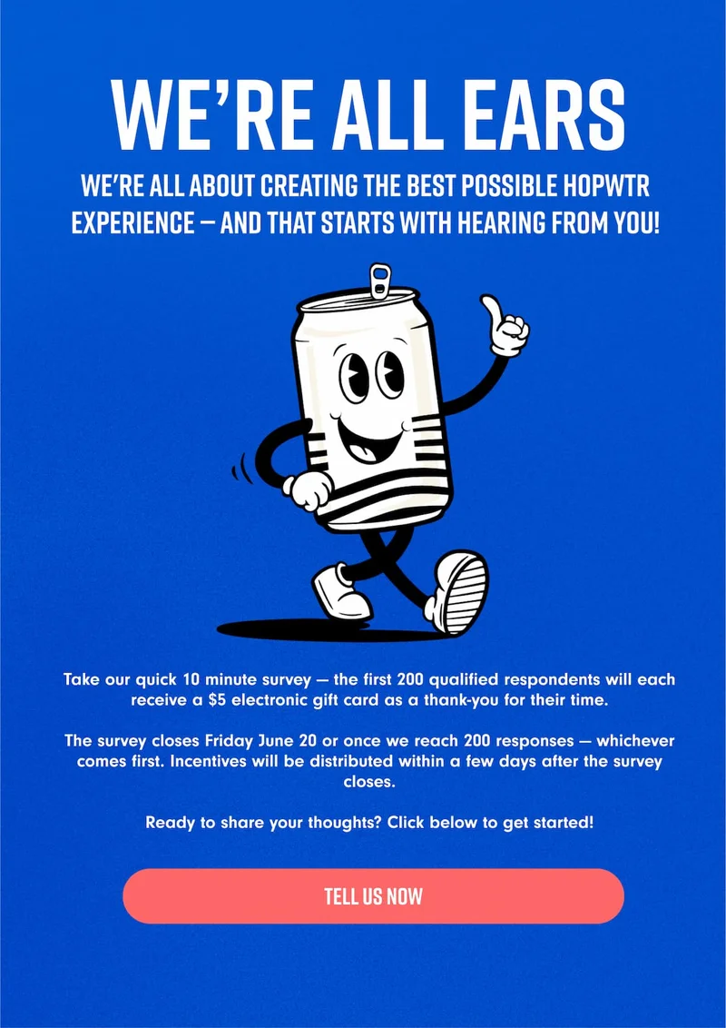 We're all ears! We're all about creating the best possible HOPWTR experience — and that starts with hearing from you!