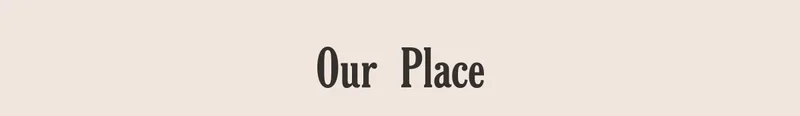 Our Place
