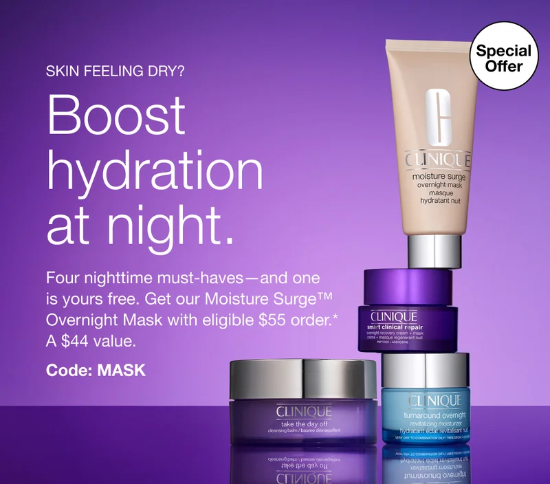 SKIN FEELING DRY? Special Offer | Boost hydration at night. Four nighttime must-haves - and one is yours free. Get our Moisture Surge TM Overnight Mask with eligible $55 order.* A $44 value. Code: MASK