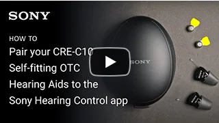 HOW TO: Pair your CRE-C10 Self-fitting OTC Hearing Aids to the Sony Hearing Control app