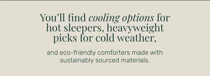 You’ll find cooling options for hot sleepers, heavyweight picks for cold weather, and eco-friendly comforters made with sustainably sourced materials.