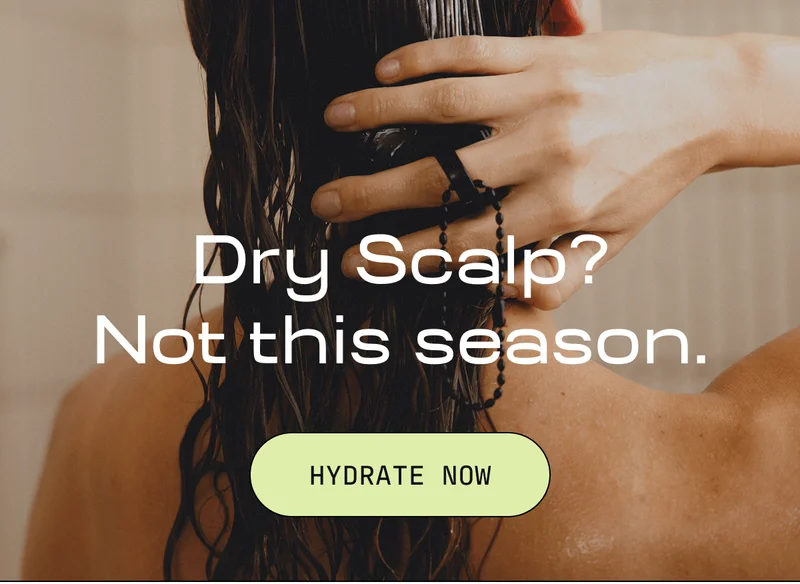 Dry Scalp? Not this season. | HYDRATE NOW