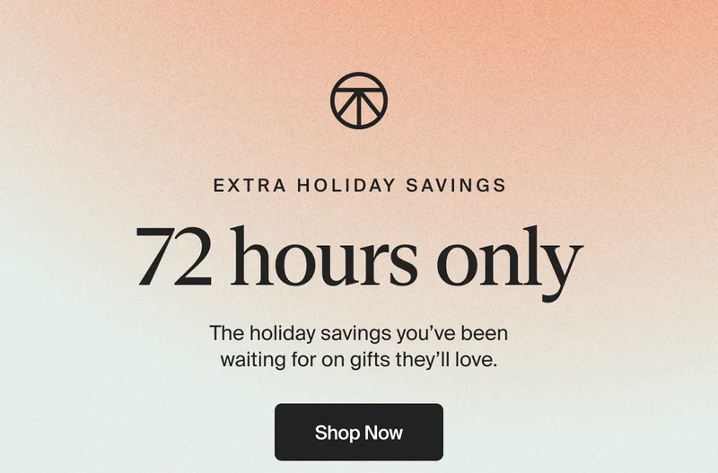 Extra HOliday Savings | 72 Hours only | The holiday savings you've been waiting for on gifts they'll love. | shop now