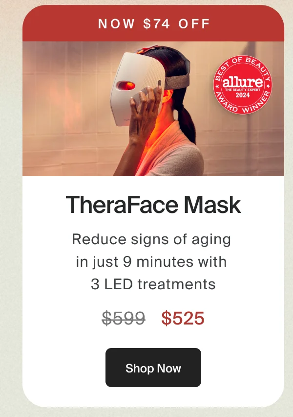 Now $74 off | TheraFace Mask | LED skincare mask  clinically proven to reduce signs of aging and firm skin. | $525 | Shop Now