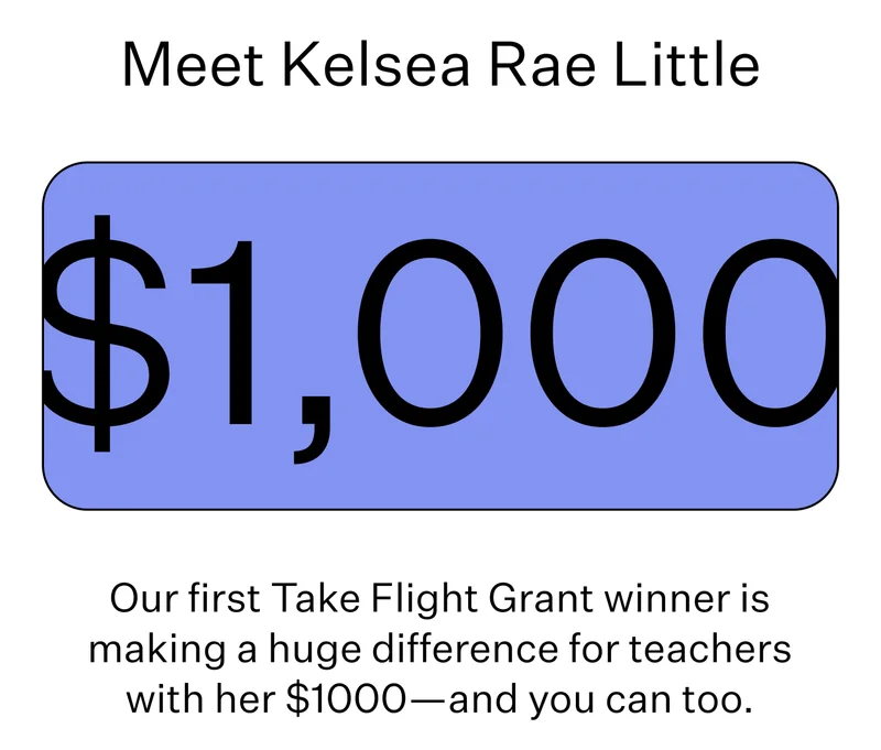 Meet Kelsea Rae Little | Our first Take Flight Grant winner is making a huge difference for teachers with her $1000—and you can too.