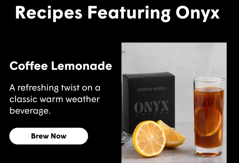 Recipes Featuring Onyx Coffee Lemonade A refreshing twist on a classic warm weather beverage.  [BREW NOW]