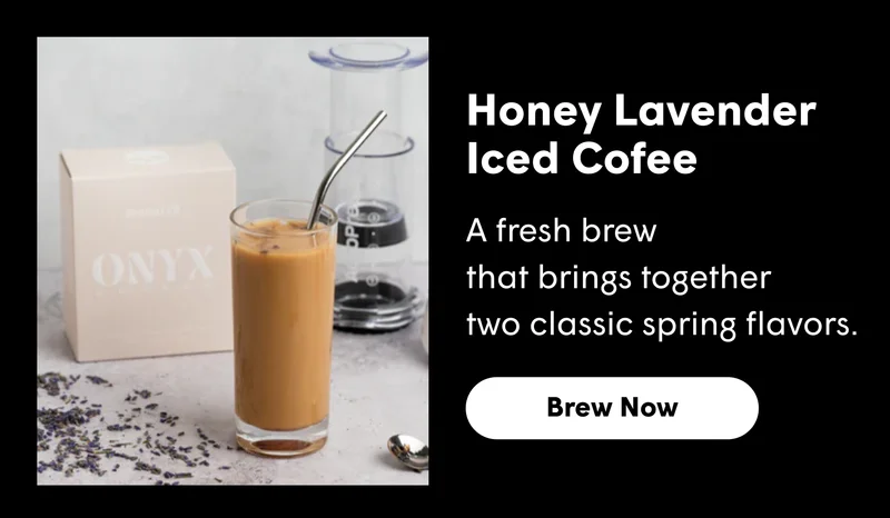Honey Lavender Iced Cofee A fresh brew  that brings together  two classic spring flavors.  [BREW NOW]