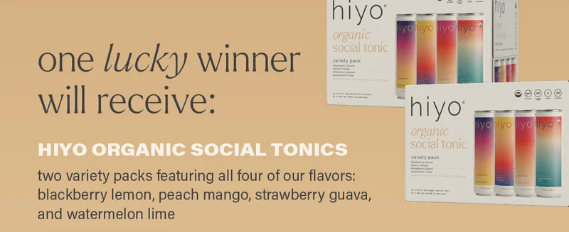 one lucky winner will receive: HIYO ORGANIC SOCIAL TONICS - two variety packs featuring all four of our flavors: blackberry lemon, peach mango, strawberry guava, and watermelon lime.