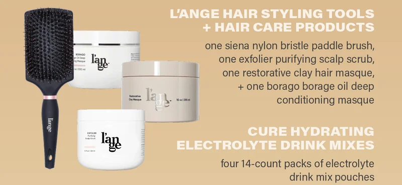 L'ANGE HAIR STYLING TOOLS + HAIR CARE PRODUCTS - one siena nylon bristle paddle brush, one exfolier purifying scalp scrub, one restorative clay hair masque, + one borago borage oil deep conditioning masque. CURE HYDRATING ELECTROLYTE DRINK MIXES - four 14-count packs of electrolyte drink mix pouches.