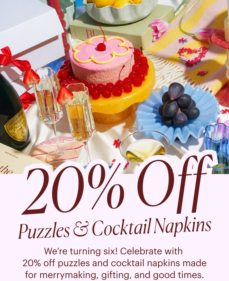 20% Off Puzzles & Cocktail Napkins! We’re turning six! Celebrate with  20% off puzzles and cocktail napkins made for merrymaking, gifting, and good times.
