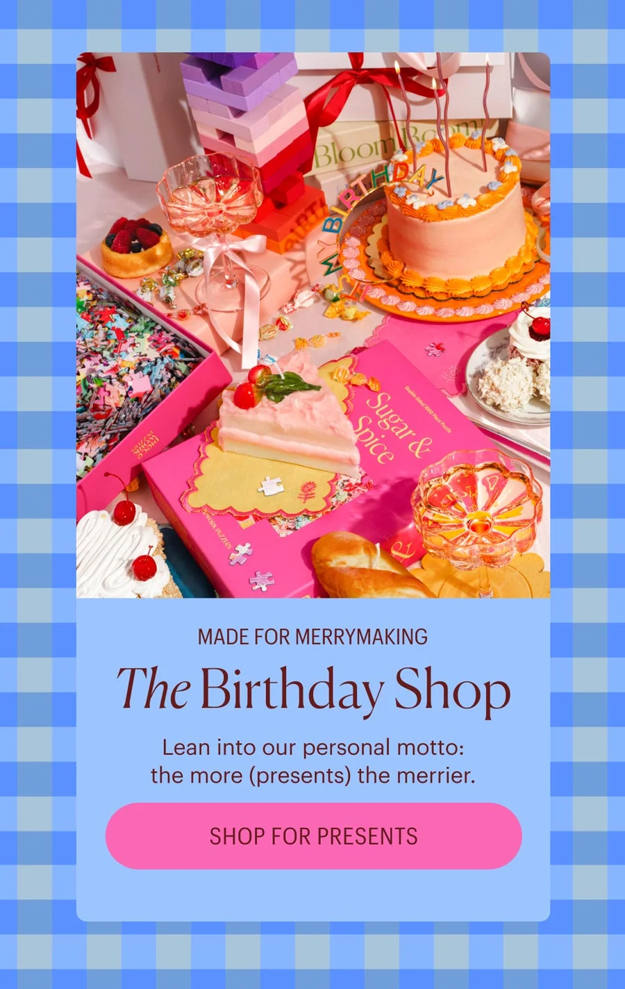 You May Also Like - The Birthday Shop - Lean into our personal motto: the more (presents) the merrier. Shop for Presents