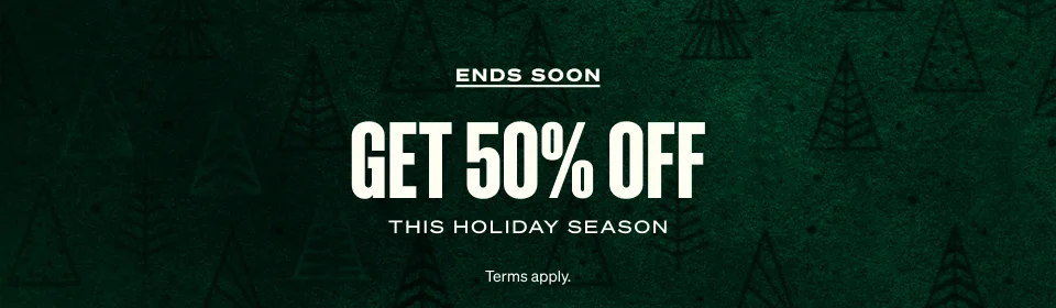 ENDS SOON. Get 50% off this holiday season. Terms apply.