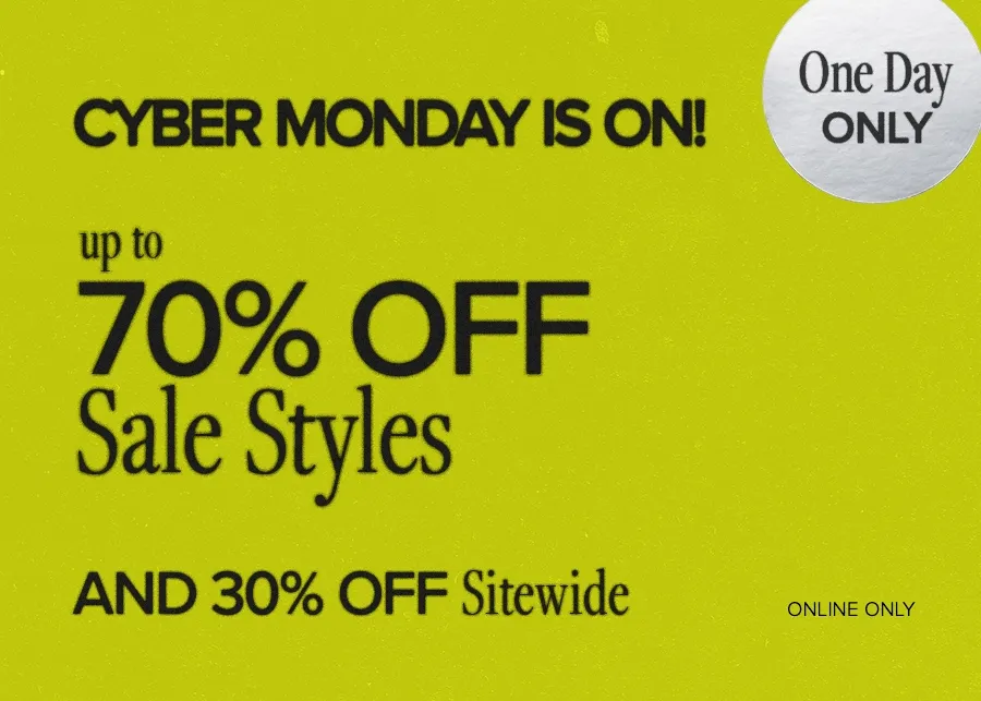 CYBER MONDAY I SON! UP TO 70% OFF SALE STYLES AND 30%OFF SITEWIDE