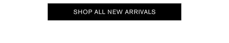 SHOP ALL NEW ARRIVALS
