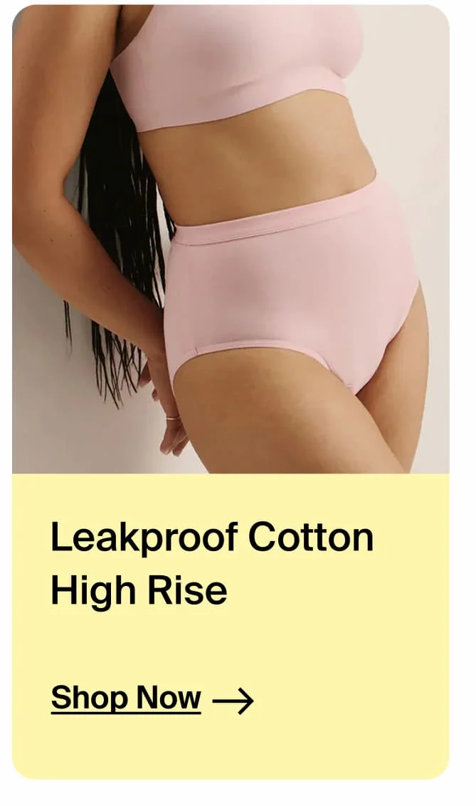 Leakproof Cotton High Rise. Shop Now→
