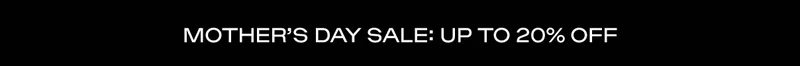Mother's Day Sale, Up To 20% Off