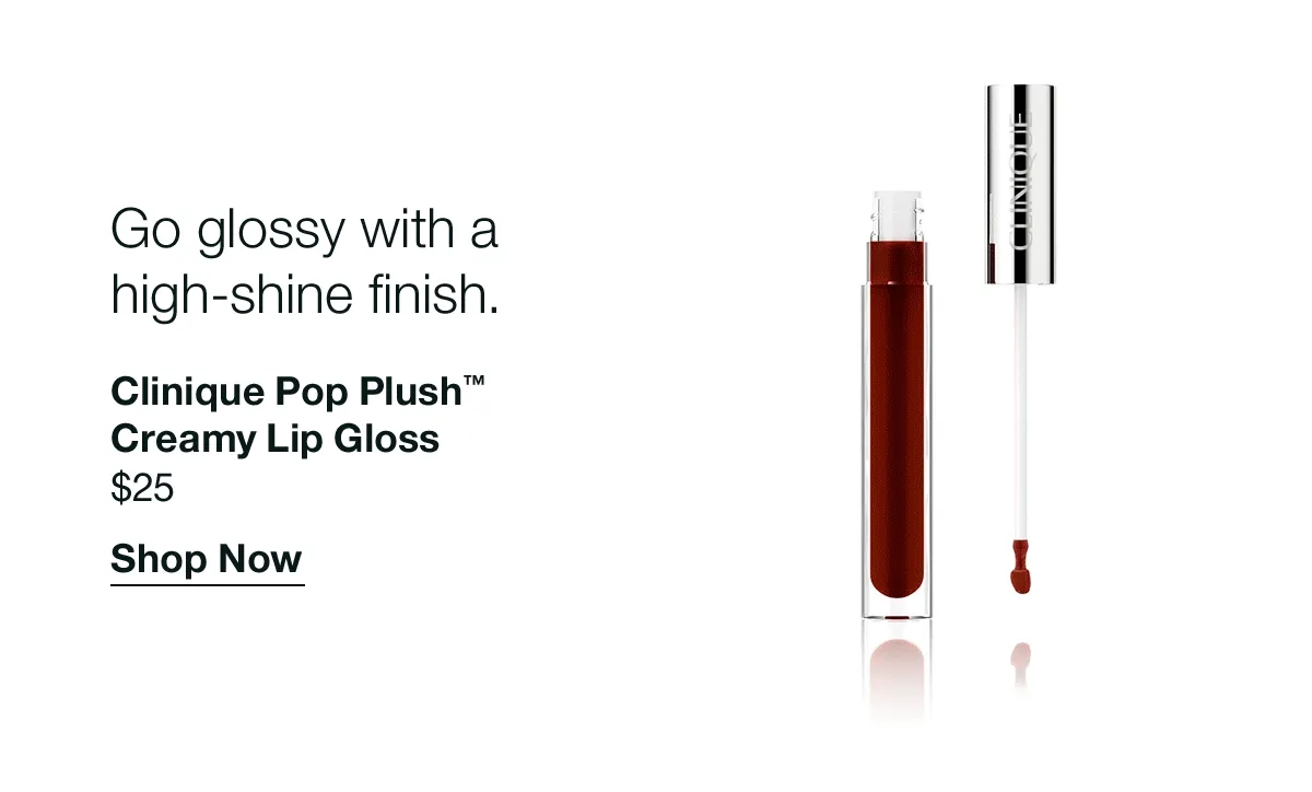 Go glossy with a high-shine finish. | Clinique Pop Plush™ Creamy Lip Gloss | $25 | Shop Now