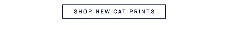 SHOP NEW CAT PRINTS