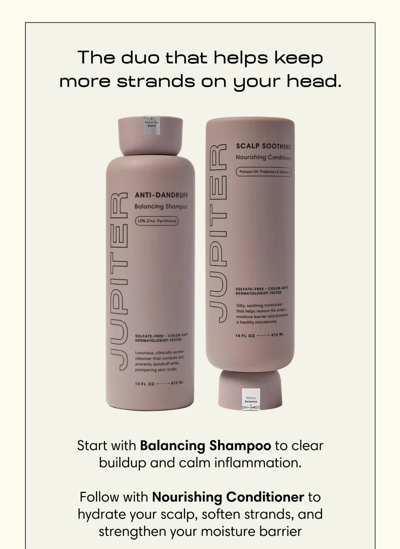 The duo that helps keep more strands on your head. Start with Balancing Shampoo to clear buildup and calm inflammation.  Follow with Nourishing Conditioner to hydrate your scalp, soften strands, and strengthen your moisture barrier