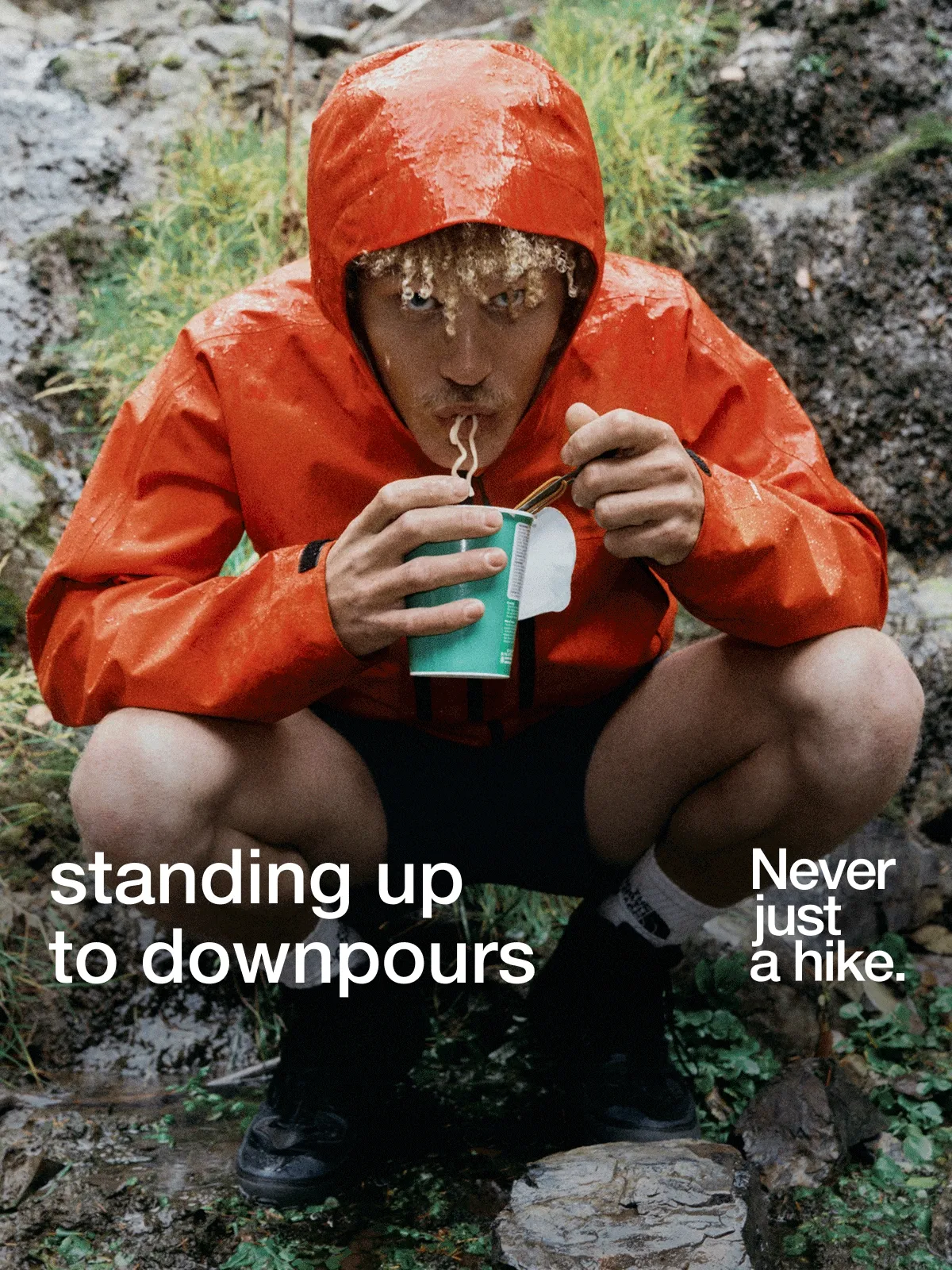 standing up to downpours. Never just a hike.