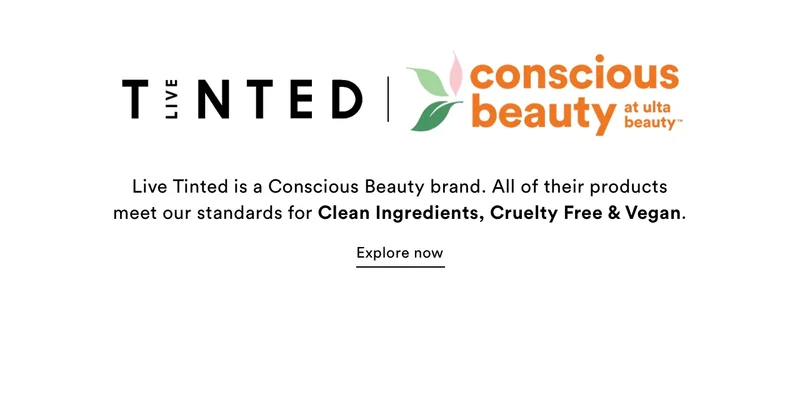 Conscious Beauty | Live Tinted | Live Tinted is a Conscious Beauty brand. All of their products meet our standards for Clean Ingredients, Cruelty Free & Vegan. | Explore Now