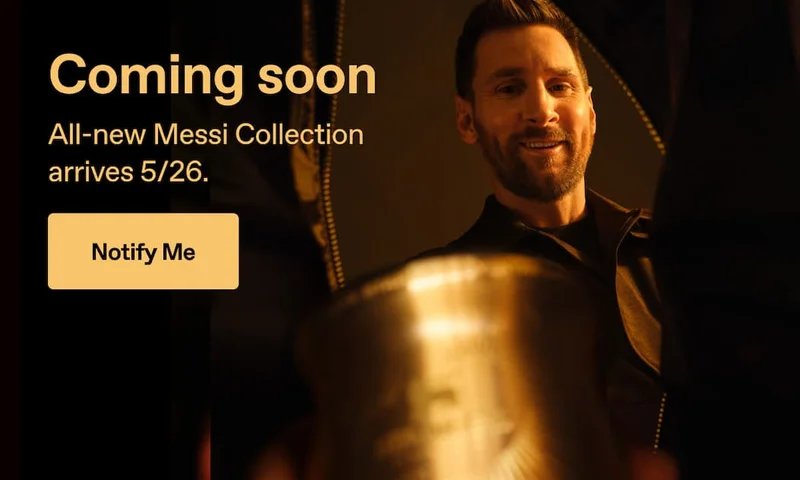 Coming soon. All-new Messi Collection arrives 5/26. Notify Me.