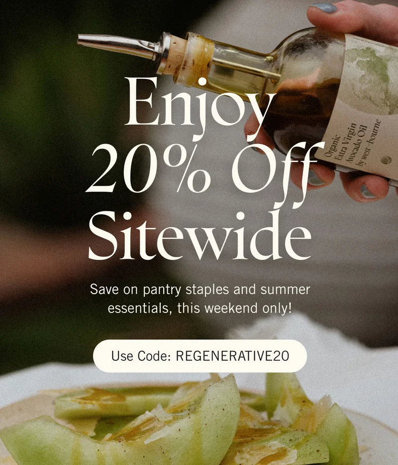 Enjoy 20% Off Sitewide. Save on pantry staples and summer essentials, this weekend only! Use code: REGENERATIVE20
