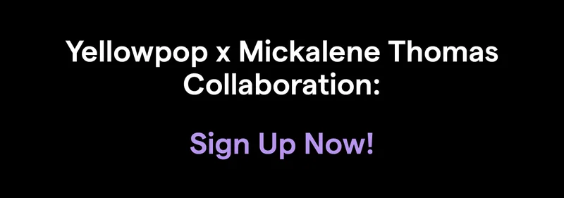 Yellowpop x Mickalene Thomas