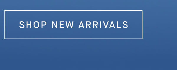 SHOP NEW ARRIVALS